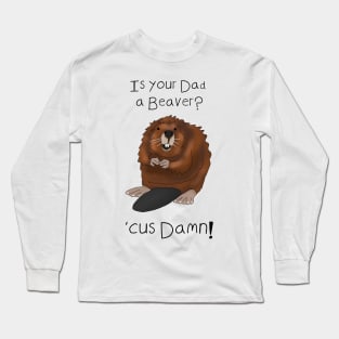 Is your Dad a beaver? 'Cuz Damn - Valentines day pick up lines Long Sleeve T-Shirt